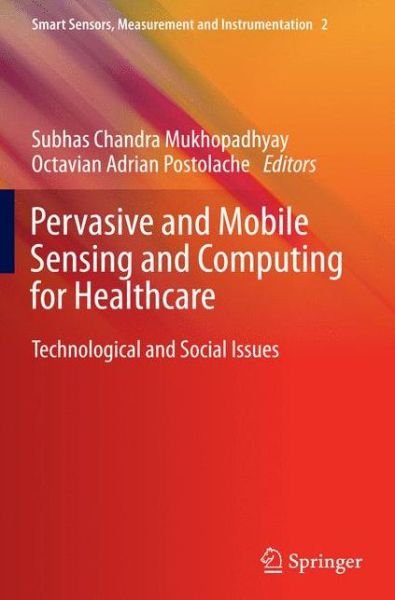 Cover for Subhas Mukhopadhyay · Pervasive and Mobile Sensing and Computing for Healthcare: Technological and Social Issues - Smart Sensors, Measurement and Instrumentation (Paperback Book) [2013 edition] (2014)