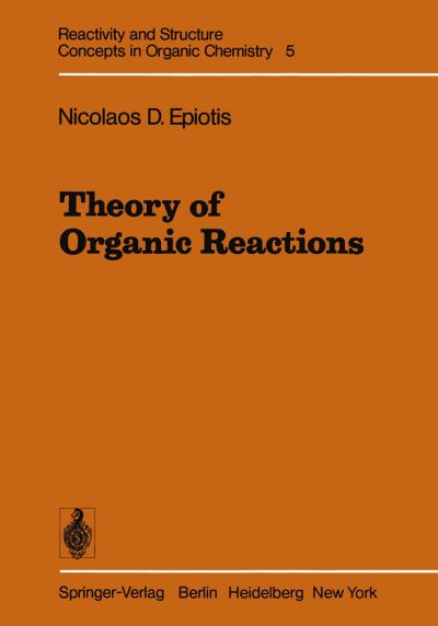 Theory of Organic Reactions - Reactivity and Structure: Concepts in Organic Chemistry - N. D. Epiotis - Książki - Springer-Verlag Berlin and Heidelberg Gm - 9783642668296 - 25 października 2011