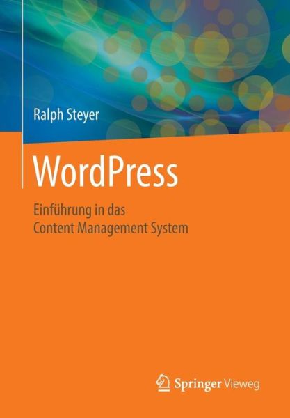 Wordpress: Einfuhrung in Das Content Management System - Ralph Steyer - Books - Springer Vieweg - 9783658128296 - June 3, 2016