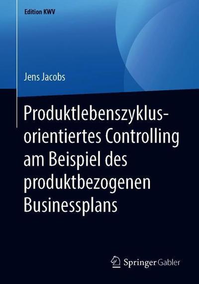 Cover for Jens Jacobs · Produktlebenszyklusorientiertes Controlling Am Beispiel Des Produktbezogenen Businessplans - Edition Kwv (Paperback Book) [1. Aufl. 2011, Nachdruck 2019 edition] (2019)