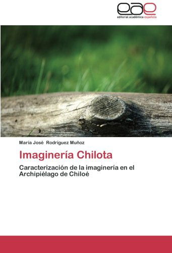 Cover for María José Rodríguez Muñoz · Imaginería Chilota: Caracterización De La Imaginería en El Archipiélago De Chiloé (Paperback Book) [Spanish edition] (2012)