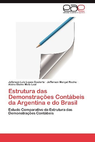 Cover for Alzira Elaine Melo Leal · Estrutura Das Demonstrações Contábeis Da Argentina E Do Brasil: Estudo Comparativo Da Estrutura Das Demonstrações Contábeis (Pocketbok) [Portuguese edition] (2012)