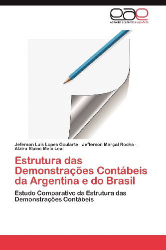 Cover for Alzira Elaine Melo Leal · Estrutura Das Demonstrações Contábeis Da Argentina E Do Brasil: Estudo Comparativo Da Estrutura Das Demonstrações Contábeis (Paperback Book) [Portuguese edition] (2012)