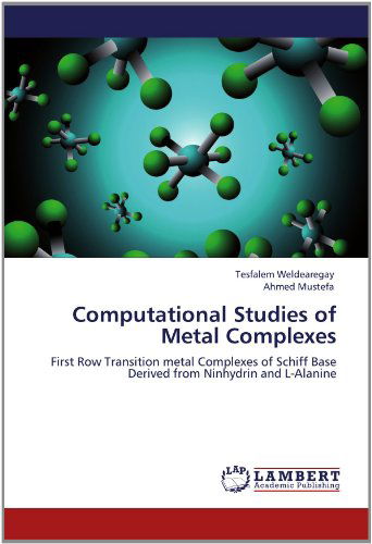 Computational Studies of Metal Complexes: First Row Transition Metal Complexes of Schiff Base Derived from Ninhydrin and L-alanine - Ahmed Mustefa - Bøger - LAP LAMBERT Academic Publishing - 9783659150296 - 12. juni 2012
