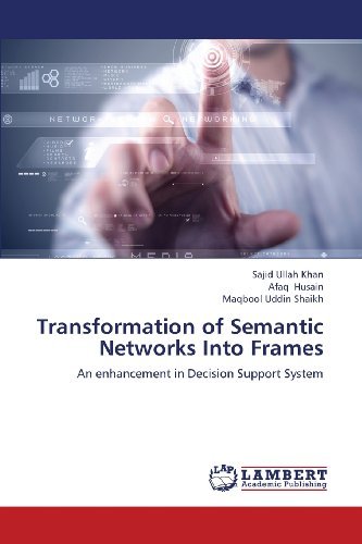 Cover for Maqbool Uddin Shaikh · Transformation of Semantic Networks into Frames: an Enhancement in Decision Support System (Taschenbuch) (2013)