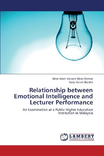 Relationship Between Emotional Intelligence and Lecturer Performance: an Examination at a Public Higher Education  Institution in Malaysia - Noor Asilah Nordin - Livres - LAP LAMBERT Academic Publishing - 9783659390296 - 7 juin 2013