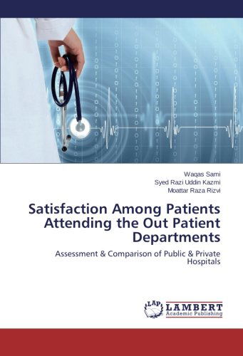 Cover for Moattar Raza Rizvi · Satisfaction Among Patients Attending the out Patient Departments: Assessment &amp; Comparison of Public &amp; Private Hospitals (Paperback Book) (2014)