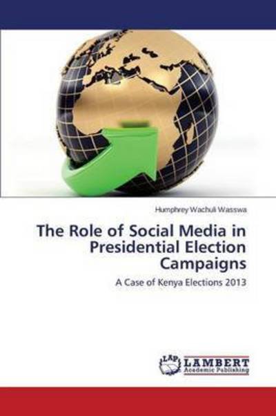 Cover for Wachuli Wasswa Humphrey · The Role of Social Media in Presidential Election Campaigns (Paperback Book) (2015)