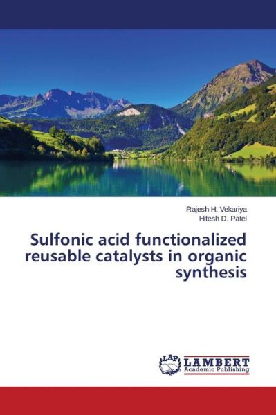 Cover for Patel Hitesh D · Sulfonic Acid Functionalized Reusable Catalysts in Organic Synthesis (Paperback Book) (2015)