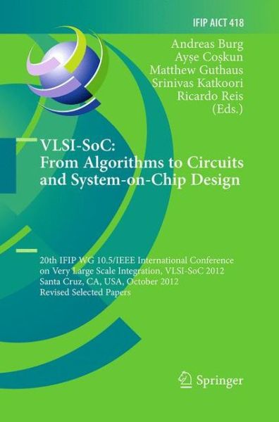 VLSI-SoC: From Algorithms to Circuits and System-on-Chip Design: 20th IFIP WG 10.5/IEEE International Conference on Very Large Scale Integration, VLSI-SoC 2012, Santa Cruz, CA, USA, October 7-10, 2012, Revised Selected Papers - IFIP Advances in Informatio - VLSI-SoC - Kirjat - Springer-Verlag Berlin and Heidelberg Gm - 9783662525296 - keskiviikko 24. elokuuta 2016