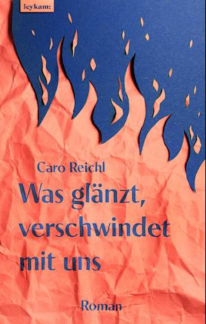 Cover for Caro Reichl · Was GlÃ¤nzt, Verschwindet Mit Uns (Book)