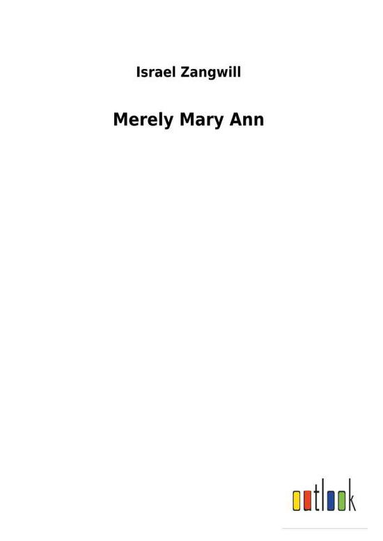 Cover for Zangwill · Merely Mary Ann (Buch) (2017)