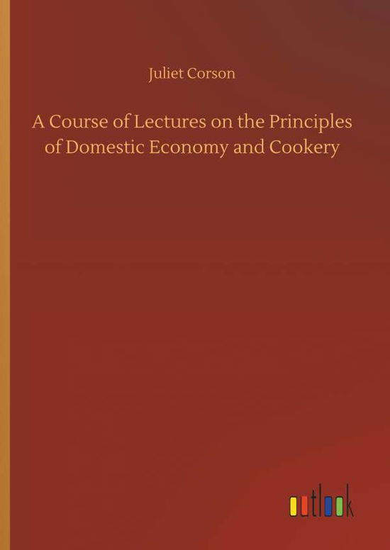 A Course of Lectures on the Prin - Corson - Livros - - 9783734035296 - 20 de setembro de 2018