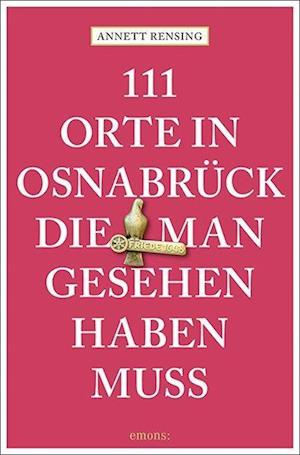 Cover for Annett Rensing · 111 Orte in und um Osnabrück, die man gesehen haben muss (Book) (2023)