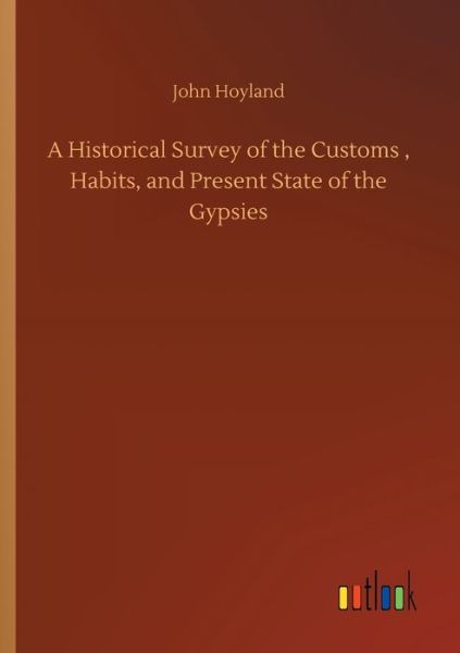 Cover for John Hoyland · A Historical Survey of the Customs, Habits, and Present State of the Gypsies (Paperback Book) (2020)