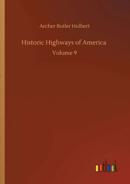 Cover for Archer Butler Hulbert · Historic Highways of America: Volume 9 (Pocketbok) (2020)