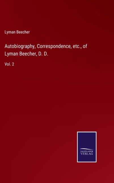 Cover for Lyman Beecher · Autobiography, Correspondence, etc., of Lyman Beecher, D. D. (Hardcover bog) (2022)
