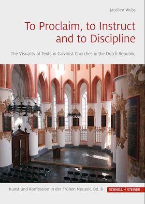 Cover for Jacolien Wubs · To Proclaim, to Instruct and to Discipline: The Visuality of Texts in Calvinist Churches in the Dutch Republic - Kunst und Konfession in der Fruhen Neuzeit (Hardcover Book) (2024)