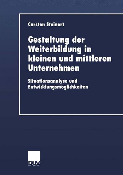 Cover for Carsten Steinert · Gestaltung Der Weiterbildung in Kleinen Und Mittleren Unternehmen: Situationsanalyse Und Entwicklungsmoeglichkeiten - Wirtschaftswissenschaften (Taschenbuch) [2002 edition] (2002)