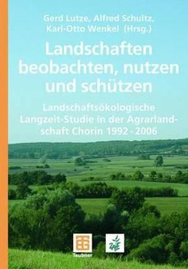 Cover for Landschaften beobachten, nutzen und schutzen: Landschaftsokologische Langzeit-Studie in der Agrarlandschaft Chorin 1992 - 2006 (Paperback Book) (2007)