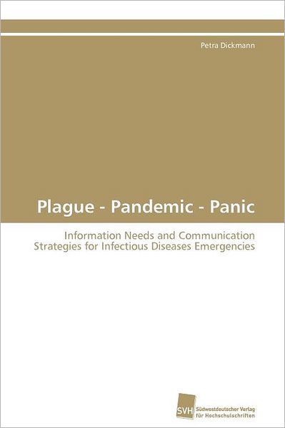 Cover for Petra Dickmann · Plague - Pandemic - Panic: Information Needs and Communication Strategies for Infectious Diseases Emergencies (Paperback Book) (2011)