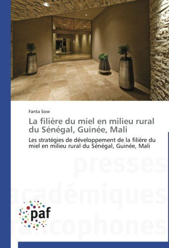 Cover for Fanta Sow · La Filière Du Miel en Milieu Rural Du Sénégal, Guinée, Mali: Les Stratégies De Développement De La Filière Du Miel en Milieu Rural Du Sénégal, Guinée, Mali (Paperback Book) [French edition] (2014)