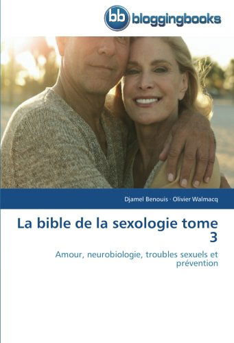 Cover for Olivier Walmacq · La Bible De La Sexologie Tome 3: Amour, Neurobiologie, Troubles Sexuels et Prévention (Paperback Book) [French edition] (2018)