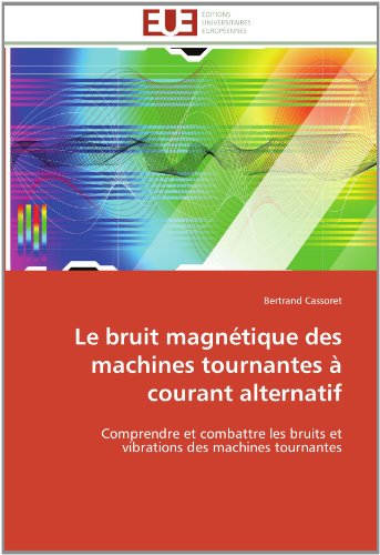 Cover for Bertrand Cassoret · Le Bruit Magnétique Des Machines  Tournantes  À Courant Alternatif: Comprendre et Combattre Les Bruits et Vibrations Des Machines Tournantes (Paperback Book) [French edition] (2018)