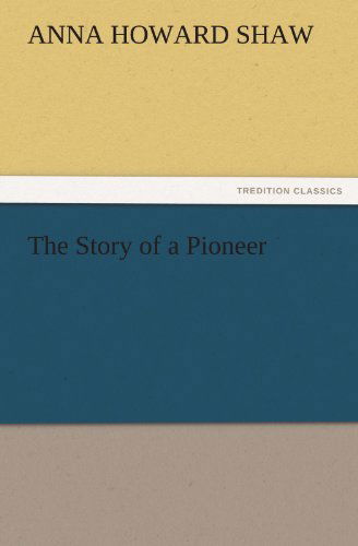 Cover for Anna Howard Shaw · The Story of a Pioneer (Tredition Classics) (Paperback Book) (2011)