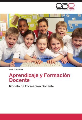 Cover for Luis Sánchez · Aprendizaje Y Formación Docente: Modelo De Formación Docente (Paperback Book) [Spanish edition] (2011)
