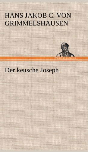 Der Keusche Joseph - Hans Jakob Christoffel V Grimmelshausen - Książki - TREDITION CLASSICS - 9783847250296 - 11 maja 2012