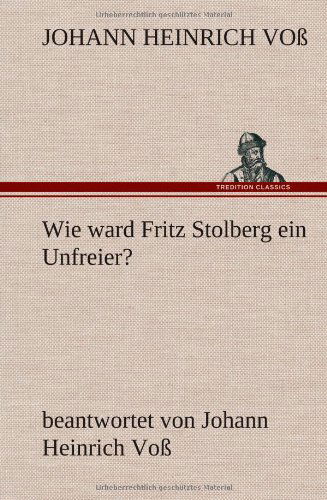 Cover for Johann Heinrich Voss · Wie Ward Fritz Stolberg Ein Unfreier? (Hardcover Book) [German edition] (2012)