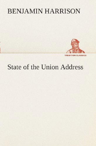 State of the Union Address (Tredition Classics) - Benjamin Harrison - Books - tredition - 9783849508296 - February 18, 2013