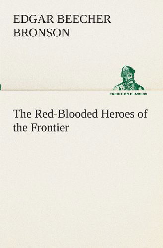 Cover for Edgar Beecher Bronson · The Red-blooded Heroes of the Frontier (Tredition Classics) (Paperback Book) (2013)