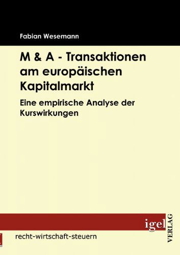 Cover for Fabian Wesemann · M &amp; a - Transaktionen Am Europäischen Kapitalmarkt: Eine Empirische Analyse Der Kurswirkungen (Paperback Book) [German edition] (2009)
