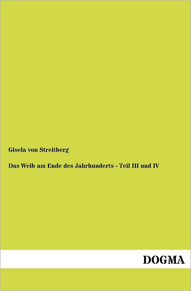 Cover for Gisela Von Streitberg · Das Weib am Ende des Jahrhunderts - Teil III und IV (Paperback Book) [German edition] (2012)