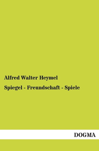 Cover for Alfred Walter Heymel · Spiegel - Freundschaft - Spiele (Paperback Book) [German edition] (2012)