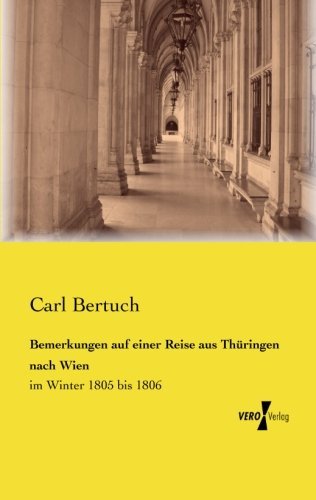 Cover for Carl Bertuch · Bemerkungen Auf Einer Reise Aus Thueringen Nach Wien: Im Winter 1805 Bis 1806 (Paperback Book) [German edition] (2019)