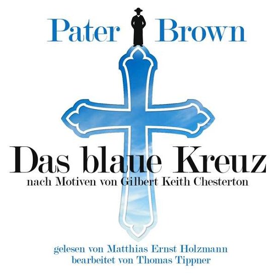 Pater Brown - Das Blaue Kreuz - Nach Motiven Von G - Tippner,thomas / Holzmann,matthias Ernst - Música - ZYX - 9783959951296 - 27 de janeiro de 2017