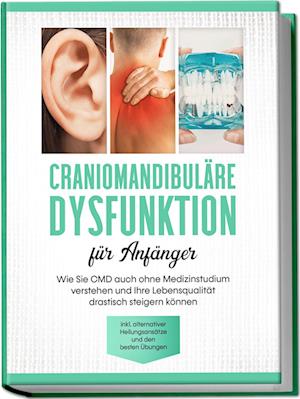 Cover for Christian Prawitz · Craniomandibuläre Dysfunktion für Anfänger: Wie Sie CMD auch ohne Medizinstudium verstehen und Ihre Lebensqualität drastisch steigern können - inkl. alternativer Heilungsansätze und den besten Übungen (Bok) (2023)