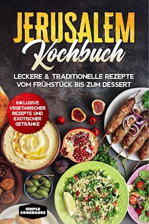 Jerusalem Kochbuch: Leckere & traditionelle Rezepte vom Frühstück bis zum Dessert - Inklusive vegetarischer Rezepte und exotischer Getränke - Simple Cookbooks - Książki - edition JT - 9783989101296 - 29 kwietnia 2024