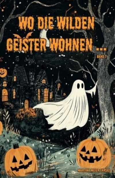 Cover for Martina Meier · Wo die wilden Geister wohnen ... Schaurig-schöne Gruselgeschichten für Kinder - Band 7 (Bok) (2024)