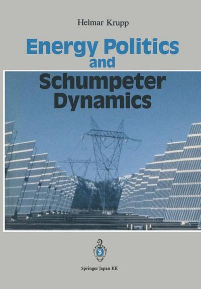 Helmar Krupp · Energy Politics and Schumpeter Dynamics: Japan's Policy Between Short-term Wealth and Long-term Global Welfare (Pocketbok) [Softcover Reprint of the Original 1st Ed. 1992 edition] (2014)