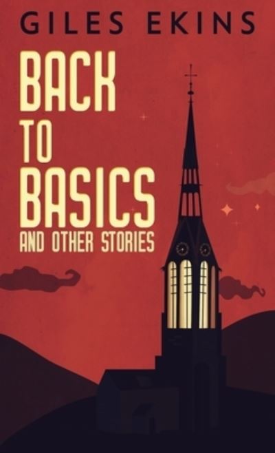 Back To Basics And Other Stories - Giles Ekins - Books - Next Chapter - 9784867471296 - May 14, 2021