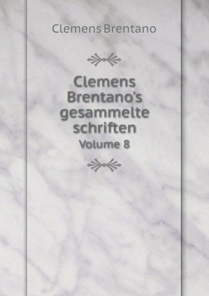 Cover for Clemens Brentano · Clemens Brentano's Gesammelte Schriften Volume 8 (Pocketbok) [German edition] (2014)