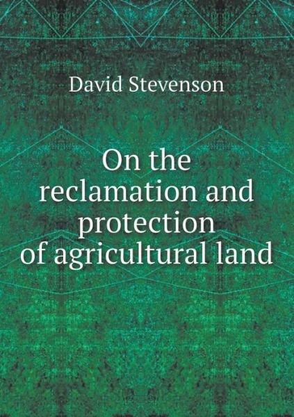 Cover for David Stevenson · On the Reclamation and Protection of Agricultural Land (Pocketbok) (2014)