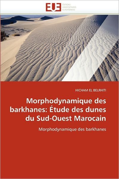 Cover for Hicham El Belrhiti · Morphodynamique Des Barkhanes: Étude Des Dunes Du Sud-ouest Marocain (Taschenbuch) [French edition] (2018)