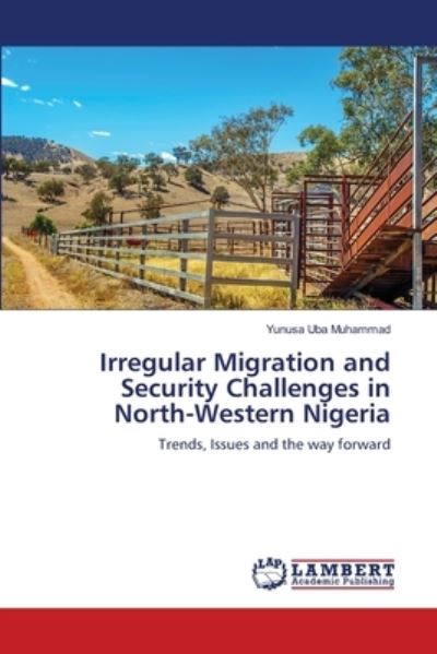 Cover for Yunusa Uba Muhammad · Irregular Migration and Security Challenges in North-Western Nigeria (Paperback Book) (2021)