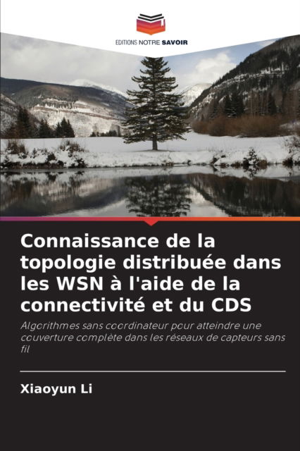 Cover for Xiaoyun Li · Connaissance de la topologie distribuee dans les WSN a l'aide de la connectivite et du CDS (Paperback Book) (2021)