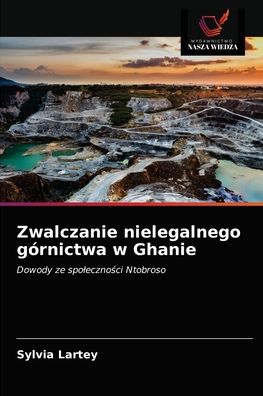 Cover for Sylvia Lartey · Zwalczanie nielegalnego gornictwa w Ghanie (Paperback Book) (2021)